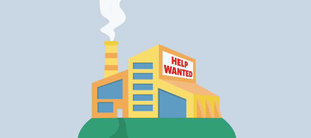 There’s a big “Help Wanted” sign hanging outside a factory.