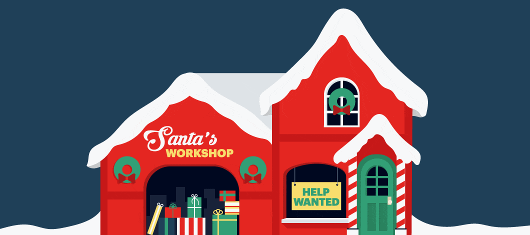 Santa’s workshop at the North Pole has a big sign on the window that reads “Help Wanted.”